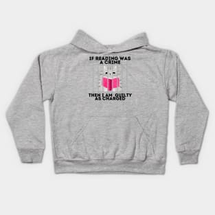 If reading was a crime, then I am quilty as charged! Kids Hoodie